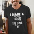 I Made A Hole In One Golfing Golf Lover Golfer Men Dad Men's V-Neck T-Shirt I Made A Hole In One Golfing Golf Lover Golfer Men Dad Men's V-Neck T-Shirt