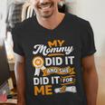 My Mommy Did It And She Did It For Me Graduation Diploma Men's V-Neck T-Shirt