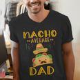 Nacho Average Dad Tee Mexican Fiesta Cinco De Mayo Men's V-Neck T-Shirt