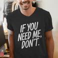 If You Need Me Don’t Sarcastic Introvert Men's V-Neck T-Shirt If You Need Me Don’t Sarcastic Introvert Men's V-Neck T-Shirt