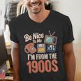 Be Nice To Me I'm From The 1900s Men's V-Neck T-Shirt Be Nice To Me I'm From The 1900s Men's V-Neck T-Shirt