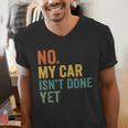 No My Car Isn't Done Yet Garage Car Mechanic Dad Men Men's V-Neck T-Shirt