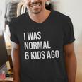 I Was Normal 6 Kids Ago Mom Of Six Dad Of 6 Children Fun Men's V-Neck T-Shirt