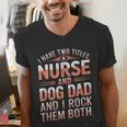 Nurse Dad I Have Two Titles Nurse And Dog Dad And I Rock For Men Men's V-Neck T-Shirt Nurse Dad I Have Two Titles Nurse And Dog Dad And I Rock For Men Men's V-Neck T-Shirt