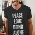 Peace Love And Being Alone Sarcastic Humor Introvert Men's V-Neck T-Shirt Peace Love And Being Alone Sarcastic Humor Introvert Men's V-Neck T-Shirt