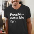 People Not a Big Fan A Deadpan Design For Introverts Men's V-Neck T-Shirt People Not a Big Fan A Deadpan Design For Introverts Men's V-Neck T-Shirt