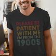 Please Be Patient With Me I'm From The 1900s Classic Vintage Men's V-Neck T-Shirt Please Be Patient With Me I'm From The 1900s Classic Vintage Men's V-Neck T-Shirt