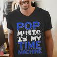 Pop Music Becomes a Time Machine Nostalgia Sound Quote Men's V-Neck T-Shirt Pop Music Becomes a Time Machine Nostalgia Sound Quote Men's V-Neck T-Shirt