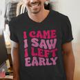 I Came I Saw I Left Early Sarcastic Introvert Saying Men's V-Neck T-Shirt