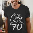 Still Sexy At 70 70th Birthday Seventieth Mom Dad Grandpa Men's V-Neck T-Shirt Still Sexy At 70 70th Birthday Seventieth Mom Dad Grandpa Men's V-Neck T-Shirt