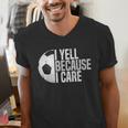 Soccer Fan Humor I Yell Because I Care Soccer Dads Men's V-Neck T-Shirt Soccer Fan Humor I Yell Because I Care Soccer Dads Men's V-Neck T-Shirt