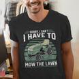 Sorry I Cant I Have To Mow The Lawn Riding Mower Dad Men's V-Neck T-Shirt Sorry I Cant I Have To Mow The Lawn Riding Mower Dad Men's V-Neck T-Shirt
