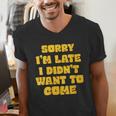 SORRY I'M LATE I DIDN'T WANT TO COME FUNNY INTROVERT PRESENT Men's V-Neck T-Shirt SORRY I'M LATE I DIDN'T WANT TO COME FUNNY INTROVERT PRESENT Men's V-Neck T-Shirt
