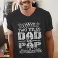 I Have Two Titles Dad And Pap Tshirt Fathers Day Men's V-Neck T-Shirt