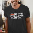 Why You All Up In My Grill Bbq Grilling Dad Men Women Men's V-Neck T-Shirt Why You All Up In My Grill Bbq Grilling Dad Men Women Men's V-Neck T-Shirt