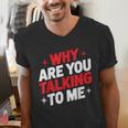 Why Are You Talking To Me Introvert Socializing Men's V-Neck T-Shirt Why Are You Talking To Me Introvert Socializing Men's V-Neck T-Shirt