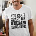 You Can't Scare Me I Have A Daughter Dad Father Joke Men's V-Neck T-Shirt