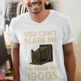 You Can't Scare Me I'm From The 1900s Vintage Camera Men's V-Neck T-Shirt You Can't Scare Me I'm From The 1900s Vintage Camera Men's V-Neck T-Shirt