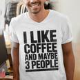 I Like Coffee & May Be 3 People Coffee Lover Introvert Men's V-Neck T-Shirt I Like Coffee & May Be 3 People Coffee Lover Introvert Men's V-Neck T-Shirt