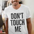 Don't Touch Me Introvert Antisocial Introverted Men's V-Neck T-Shirt Don't Touch Me Introvert Antisocial Introverted Men's V-Neck T-Shirt