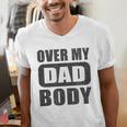 Fathers Day Birthday Over My Dad Body Dad Men's V-Neck T-Shirt