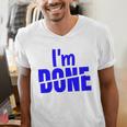 I'm Done Sarcastic Introvert Introversion Men's V-Neck T-Shirt I'm Done Sarcastic Introvert Introversion Men's V-Neck T-Shirt
