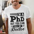 I'm A PhD Call Me Doctor Doctorate Degree Graduation Men's V-Neck T-Shirt