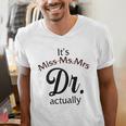 It's Miss Ms Mrs Dr Actually Doctor Graduation Women Men's V-Neck T-Shirt