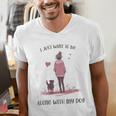 I Just Want To Be Alone With My Dog For Introvert Dog Mom Men's V-Neck T-Shirt I Just Want To Be Alone With My Dog For Introvert Dog Mom Men's V-Neck T-Shirt
