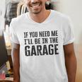 If You Need Me I'Ll Be In The Garage Dad Mechanics Men's V-Neck T-Shirt