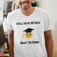 Still Have No Idea What I'm Doing Graduation Tee Shirt Men's V-Neck T-Shirt
