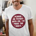 Patient I'm From The 1900s Fathers Day Please Be Premium Men's V-Neck T-Shirt
