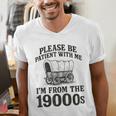 Please Be Patient I'm From The 1900s Men's V-Neck T-Shirt Please Be Patient I'm From The 1900s Men's V-Neck T-Shirt