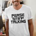 Please Stop Talking Sarcastic Introvert Humor Men's V-Neck T-Shirt