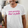 Too Pretty For a Job Y2k Aesthetic 2000s Nostalgia Men's V-Neck T-Shirt