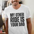 My Other Ride Is Your Dad Best Joke Dad Fathers Day Men's V-Neck T-Shirt My Other Ride Is Your Dad Best Joke Dad Fathers Day Men's V-Neck T-Shirt