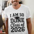 I Am So Done Class Of 2026 Graduation School Graduate Men's V-Neck T-Shirt