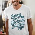 Sorry Can't Doctoral Student Bye PhD Graduation Student Grad Men's V-Neck T-Shirt