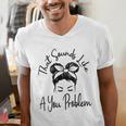 That Sounds Like A You Problem Messy Bun Introvert Men's V-Neck T-Shirt That Sounds Like A You Problem Messy Bun Introvert Men's V-Neck T-Shirt