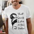 That Sounds Like A You Problem Messy Bun Introvert Raglan Baseball Tee Men's V-Neck T-Shirt