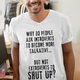 Why Do People Ask Introverts To Become More Talkative Men's V-Neck T-Shirt Why Do People Ask Introverts To Become More Talkative Men's V-Neck T-Shirt
