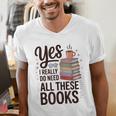 Yes I Really Do Need All These Books Coffee Men's V-Neck T-Shirt