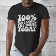 100 Not Leaving The House Today Introverts Men's V-Neck T-Shirt