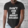 2023 GRADUATION GIFT DON'T ASK ME ABOUT COLLEGE Men's V-Neck T-Shirt