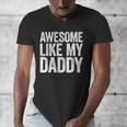 Awesome Like My Daddy Shirt Son Daughter Fathers Day Men's V-Neck T-Shirt