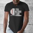 Baseball Fan Humor I Yell Because I Care Baseball Dads Men's V-Neck T-Shirt