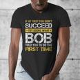 Bob If At First You Don't Succeed Father's Day Bob Dad Men's V-Neck T-Shirt