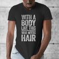 With A Body Like This Who Needs Hair Shirt Dad Bald Man Men's V-Neck T-Shirt