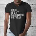 Bruh It's My Daughter's Birthday Father Dad Men's V-Neck T-Shirt Bruh It's My Daughter's Birthday Father Dad Men's V-Neck T-Shirt
