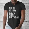 Bruh It's My King Dad's 50th Birthday OMG Crown Happy Men's V-Neck T-Shirt
